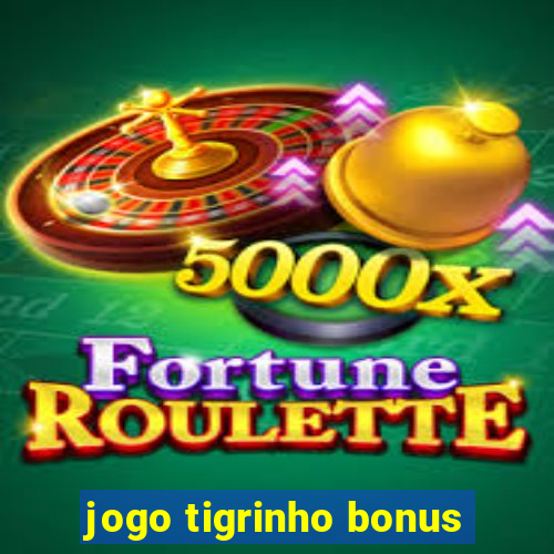 jogo tigrinho bonus